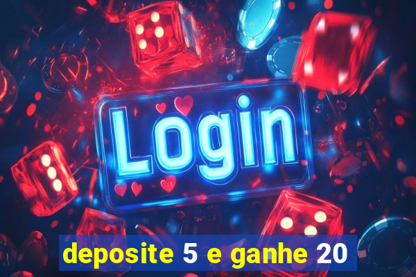 deposite 5 e ganhe 20